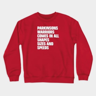 Parkinsons Warrior comes in all shapes, sizes and speeds Crewneck Sweatshirt